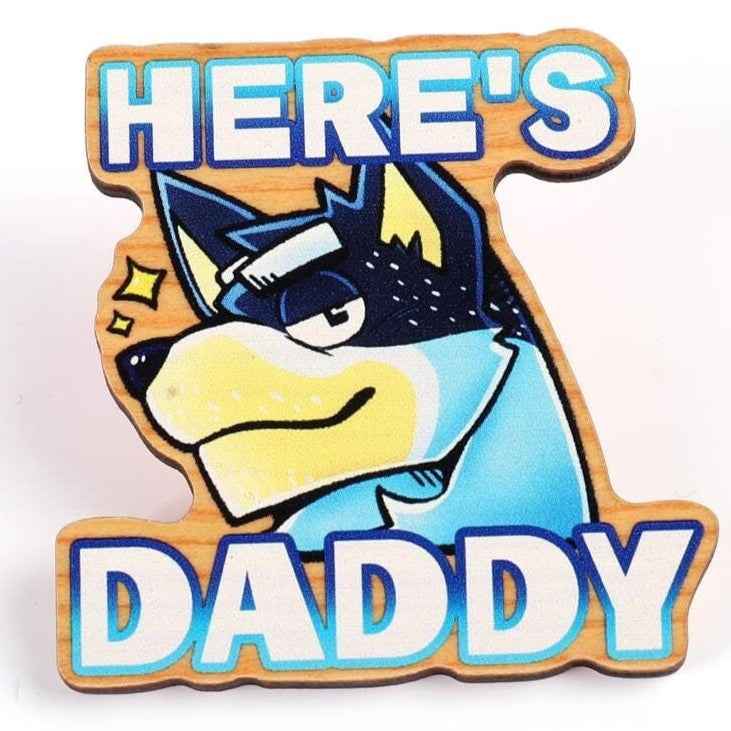 HERE'S DADDY! - Bandit Wooden Pin