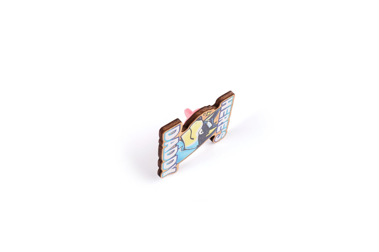 HERE'S DADDY! - Bandit Wooden Pin - IceHeroArt